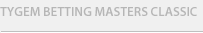 TYGEM BETTING MASTERS CLASSIC